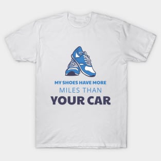 My Shoes Have More Miles Than Your Car T-Shirt